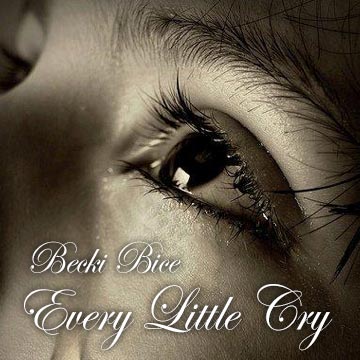 Every Little Cry Becki Bice